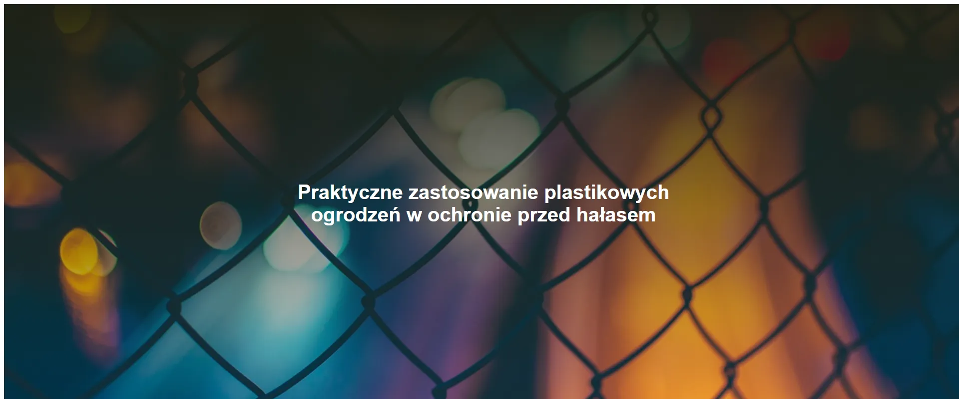 Praktyczne zastosowanie plastikowych ogrodzeń w ochronie przed hałasem